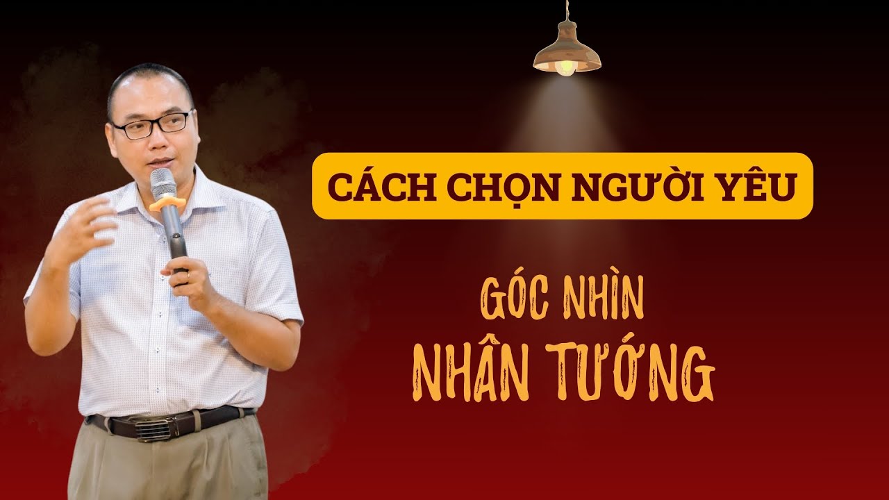 Người biết xem Nhân Tướng chọn Người Yêu như thế nào? | Trần Việt Quân