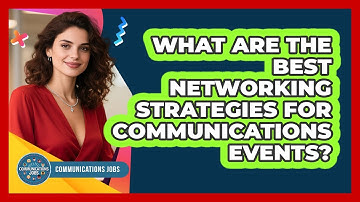 What Are The Best Networking Strategies For Communications Events? - Communications Jobs