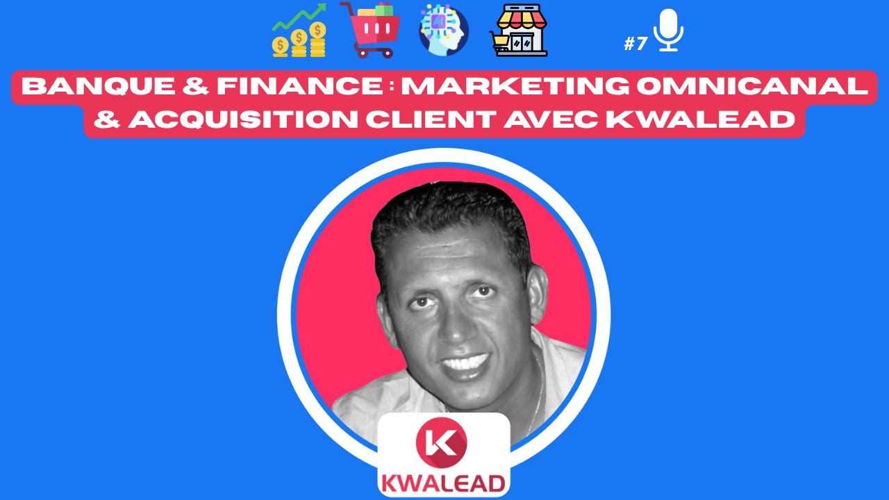 📢#7   Banque & Finance : Marketing Omnicanal & Acquisition Client avec KWALEAD