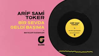 Arif Sami Toker - Unuttun Beni Zalim - Bir Sevda Geldi Başıma (Besteleri ve Eserleri)