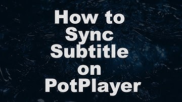 How To Sync Subtitle On PotPlayer