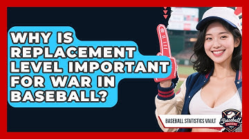 Why Is Replacement Level Important For WAR In Baseball? - Baseball Statistics Vault