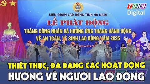 Tháng công nhân: Thiết thực, đa dạng các hoạt động hướng về người lao động | Hà Nam TV