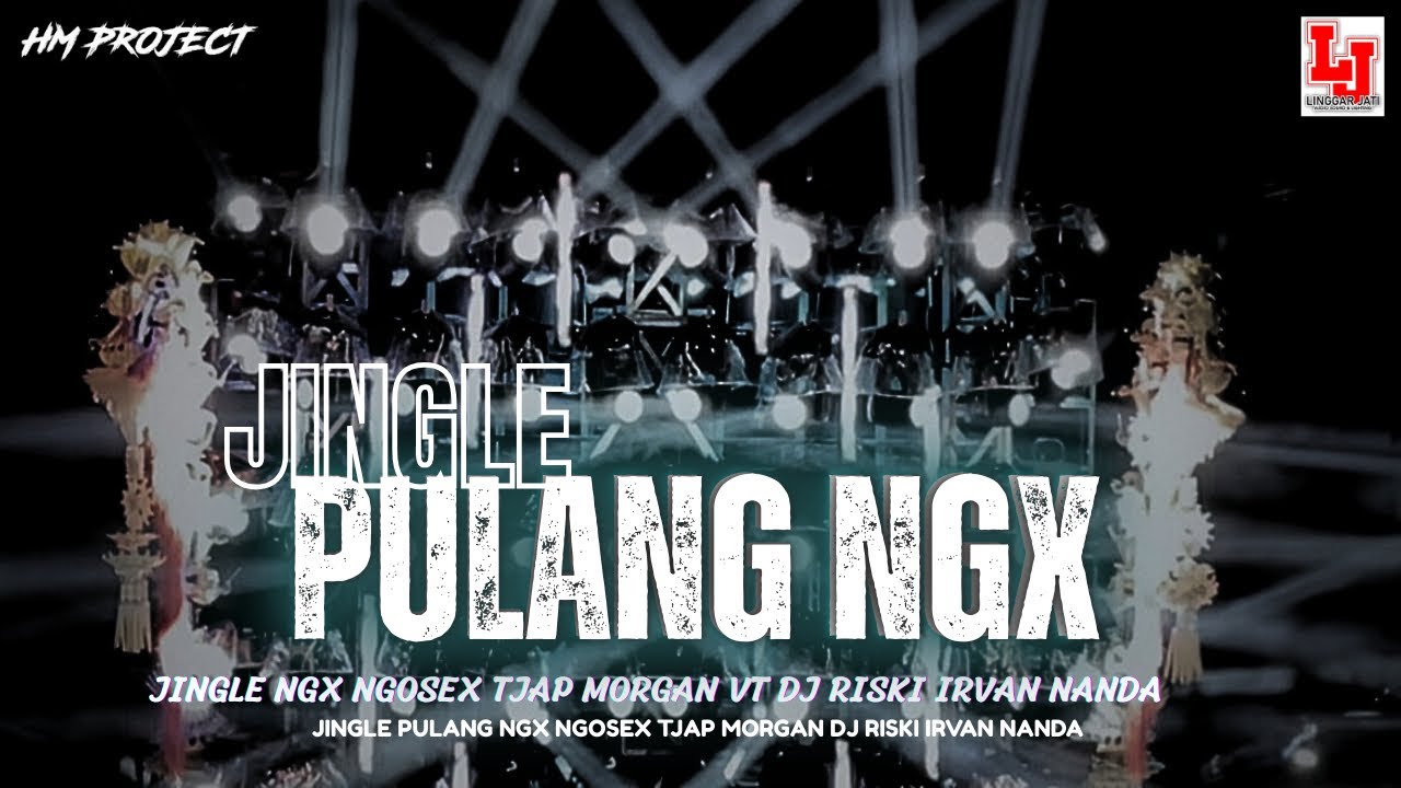 JINGLE PULANG NGX NGOSEX || TJAP MORGAN VT DJ RISKI IRVAN NANDA