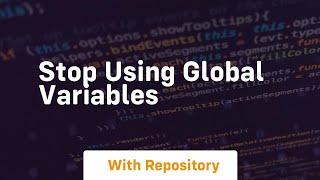 stop using global variables