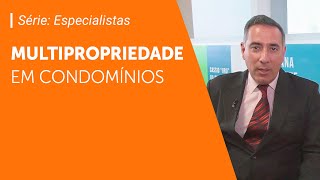 Como Funciona A Multipropriedade Imobiliária Em Condomínios Série Especialistas