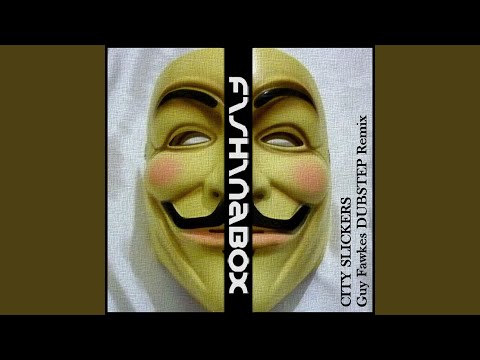 FISHINABOX — City Slickers (Guy Fawkes Dubstep Remix)