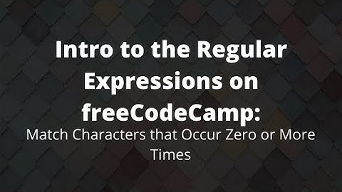Match Characters that Occur Zero or More Times, freeCodeCamp