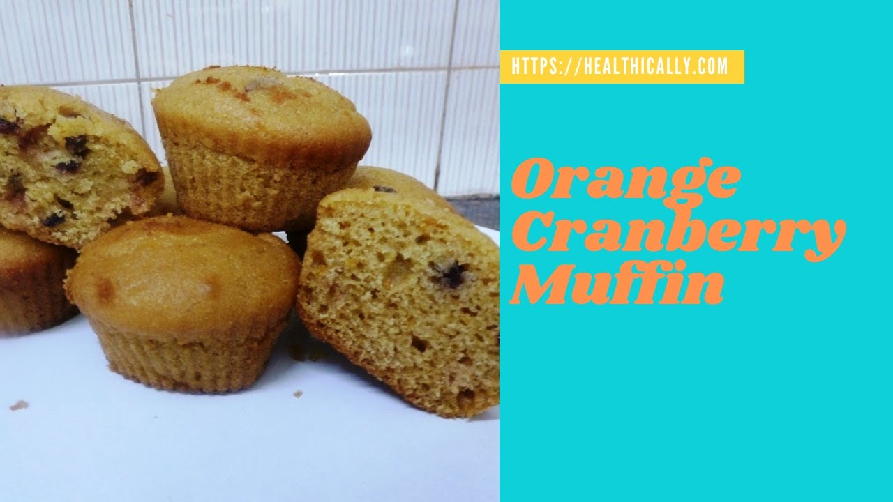 Orange cranberry muffin with dried cranberry | Eggless Whole wheat orange muffin | Healthically | Healthically Kitchen