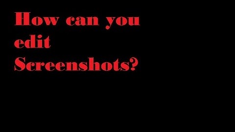 How do you edit screenshot? 2017 [Doakes LS-RP]