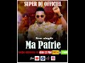 Super dj ma patrie son officiel