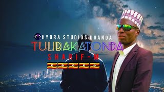 Tulibakatonda_Sharif-m_official_audio.mp3