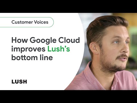 How Google Cloud helps Lush increase its sales and sustainability