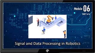 ROBOTICS TECHNOLOGY #6: Signal and Data Processing in Robotics (Part 1 of 4)