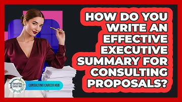 How Do You Write An Effective Executive Summary For Consulting Proposals? - Consulting Career Hub