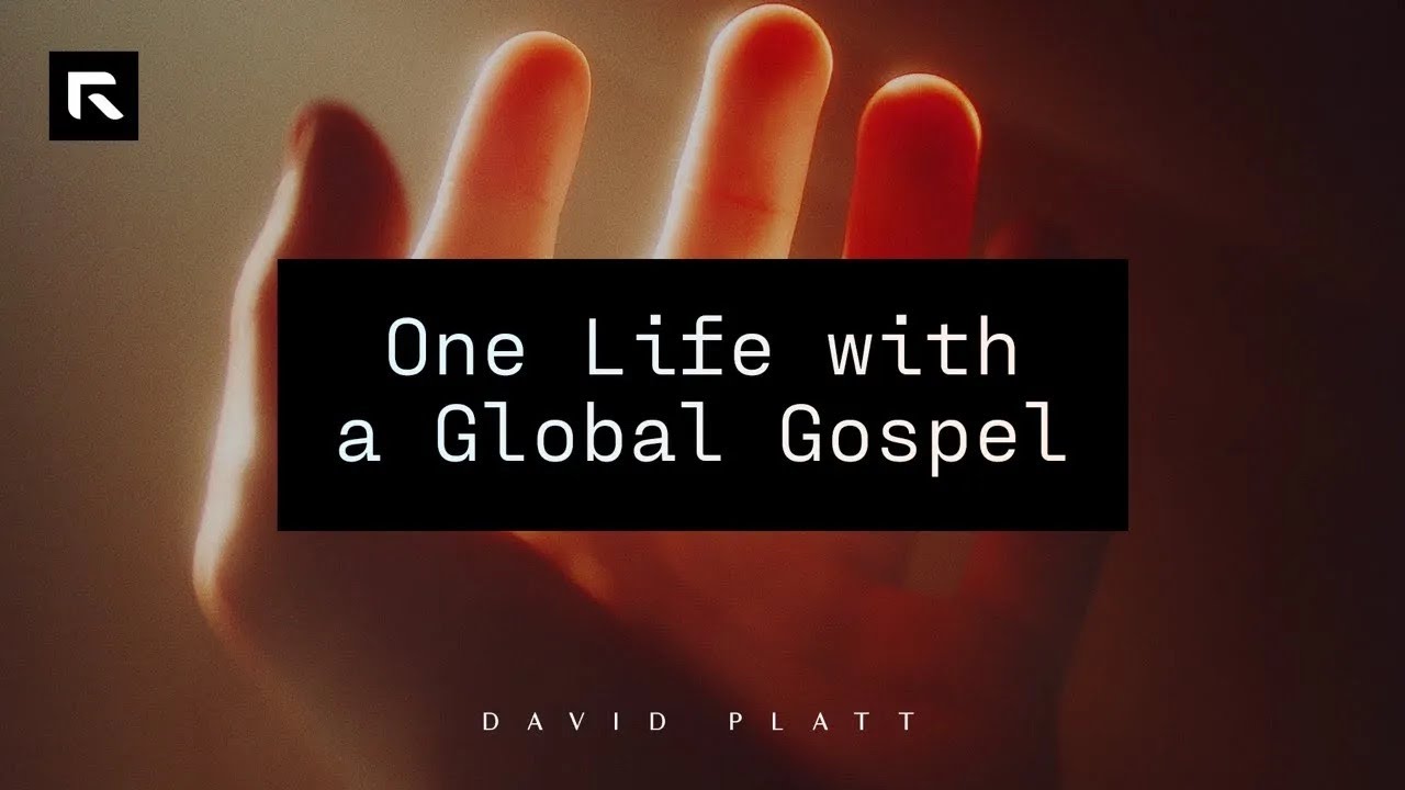 One Life with a Global Gospel David Platt YouTube