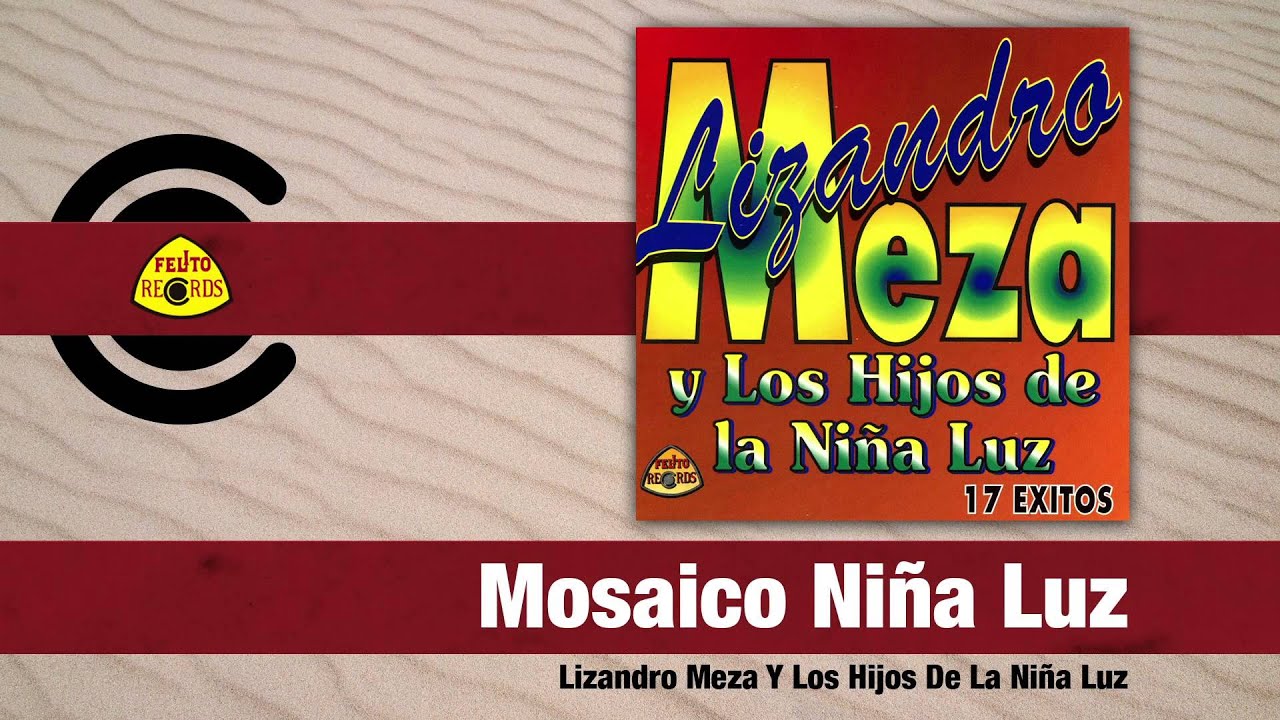 Lizandro Meza Y Los Hijos De La Niña Luz - Mosaico Niña Luz (Audio) | Felito Records