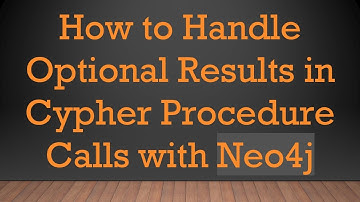 How to Handle Optional Results in Cypher Procedure Calls with Neo4j