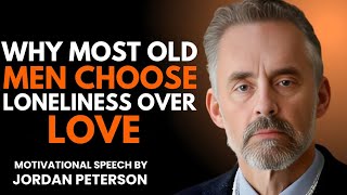 Why Most Old Men Choose Loneliness Over Love | Jordan Peterson Explains