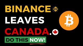 Binance Leaves Canada 🇨🇦🍁| DO THIS NOW | Binance Withdraws From Canada |Top Canadian Crypto Exchange