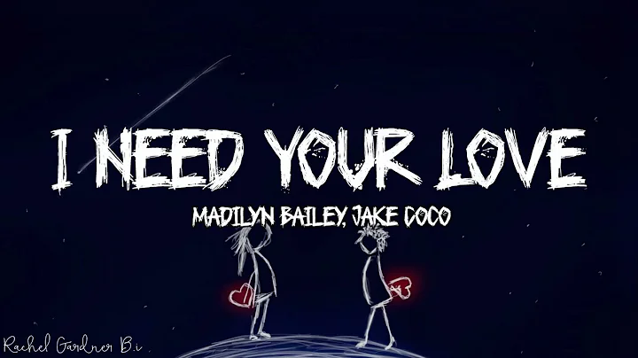 I Need Your Love - Madilyn Bailey, Jake Coco Lyrics