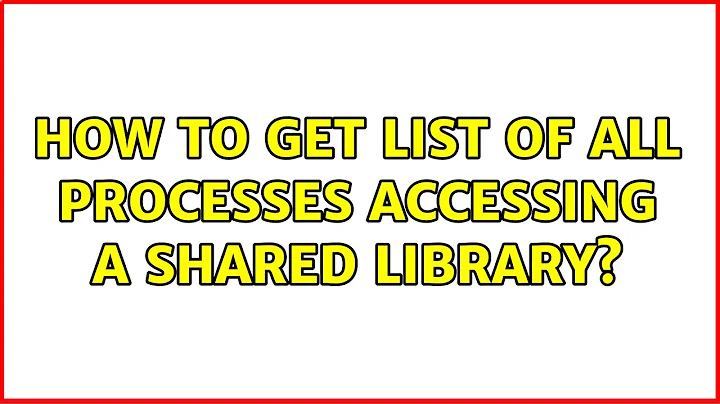 How to get list of all processes accessing a shared library?