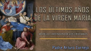 LOS ÚLTIMOS AÑOS DE LA VIRGEN MARÍA - ☕ Café Católico - Padre Arturo Cornejo ✔️