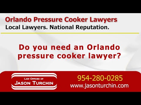 Orlando Pressure Cooker Lawyers - Law Offices of Jason Turchin – Product Liability Attorneys and L