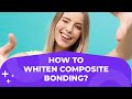 How to whiten composite bonding? | Holly Dental Practice