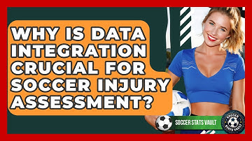 Why Is Data Integration Crucial For Soccer Injury Assessment? - Soccer Stats Vault