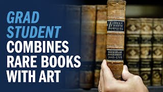 Graduate student combines rare books with art in library project