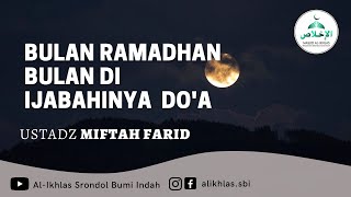 Bulan Ramadhan Bulan Di Ijabahinya Do'a - Ustadz Miftah Farid, Lc