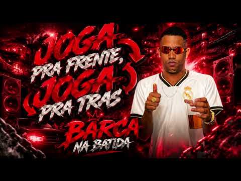 JOGA PRA FRENTE PRA TRAS - Barca na Batida