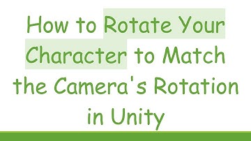 How to Rotate Your Character to Match the Camera