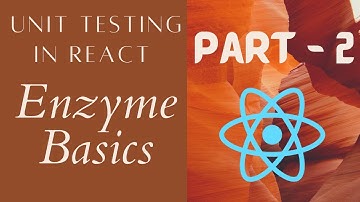 React Unit Testing using Enzyme: Basics - Part 2