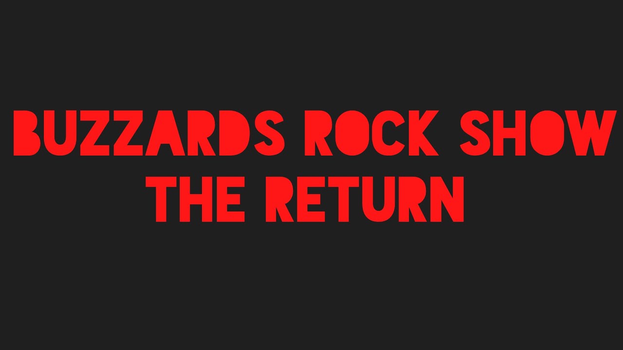 BUZZARDS ROCK SHOW THE RETURN