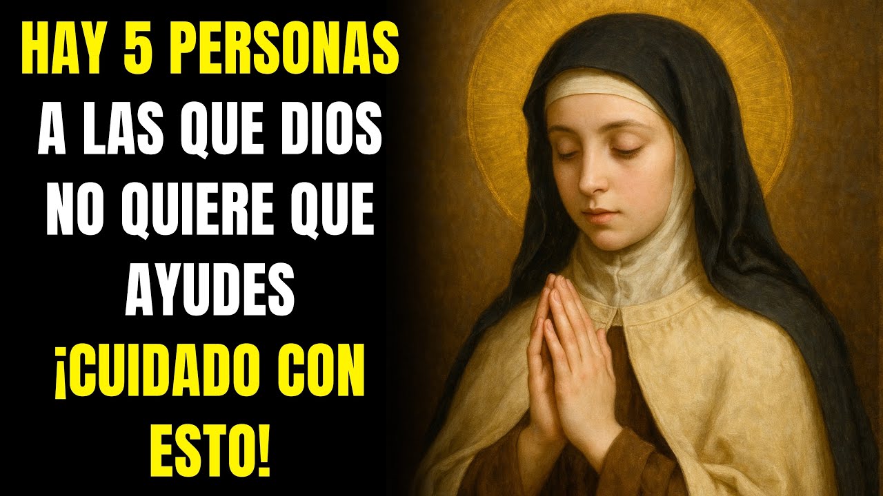 ⚠️SANTA TERESA ADVIERTE: HAY 5 PERSONAS A LAS QUE DIOS NO QUIERE QUE AYUDES ¡CUIDADO CON ESTO!