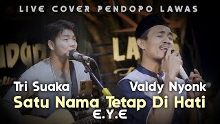 Video thumbnail of "SATU NAMA TETAP DI HATI - E.Y.E | COVER VALDY NYONK FT. TRI SUAKA | LIVE PENDOPO LAWAS JOGJA"