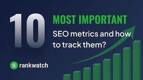 The Top 10 SEO Metrics You Need To Track in 2025 Using RankWatch