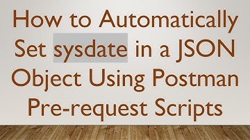 How to Automatically Set sysdate in a JSON Object Using Postman Pre-request Scripts