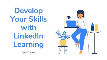 Developing Your Skills with LinkedIn Learning- Tech Tutorial