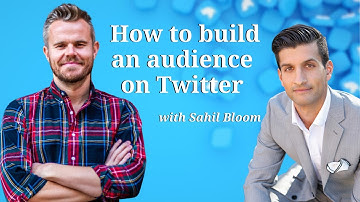 How to build an audience on Twitter (with Sahil Bloom)