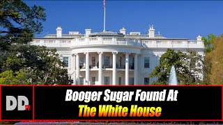 Booger Sugar Found At The White House