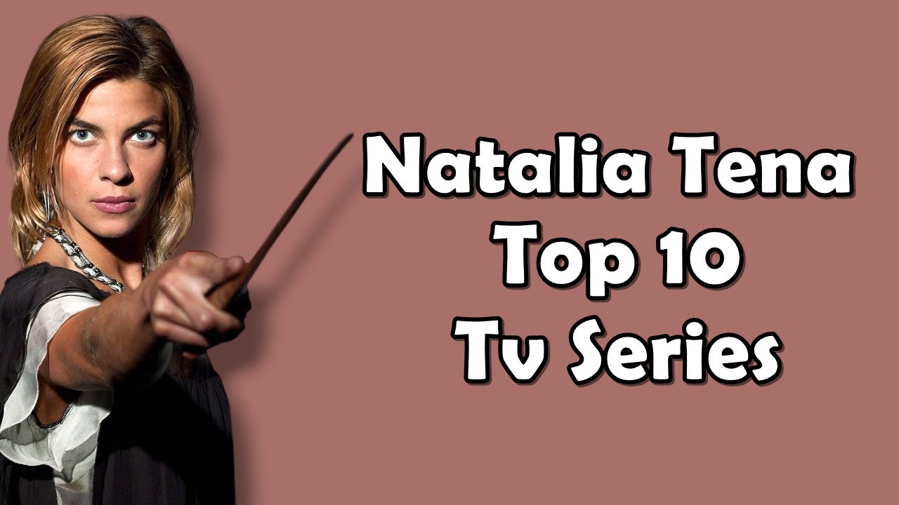 Top 10 TV Series of Natalia Tena