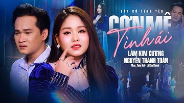 Xôn Xao Giọng Hát Ngọt Ngào Vạn Người Mê TÂN CỔ CƠN MÊ TÌNH ÁI - Lâm Kim Cương ft Nguyễn Thanh Toàn