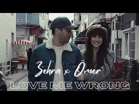 Zehra & Ömer | love me wrong