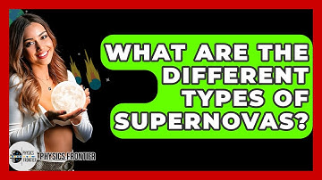 What Are The Different Types Of Supernovas? - Physics Frontier