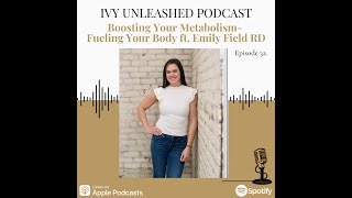 32. Boosting Your Metabolism- Fueling Your Body ft. Emily Field RD