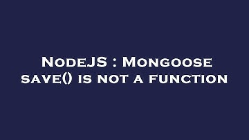 NodeJS : Mongoose save() is not a function