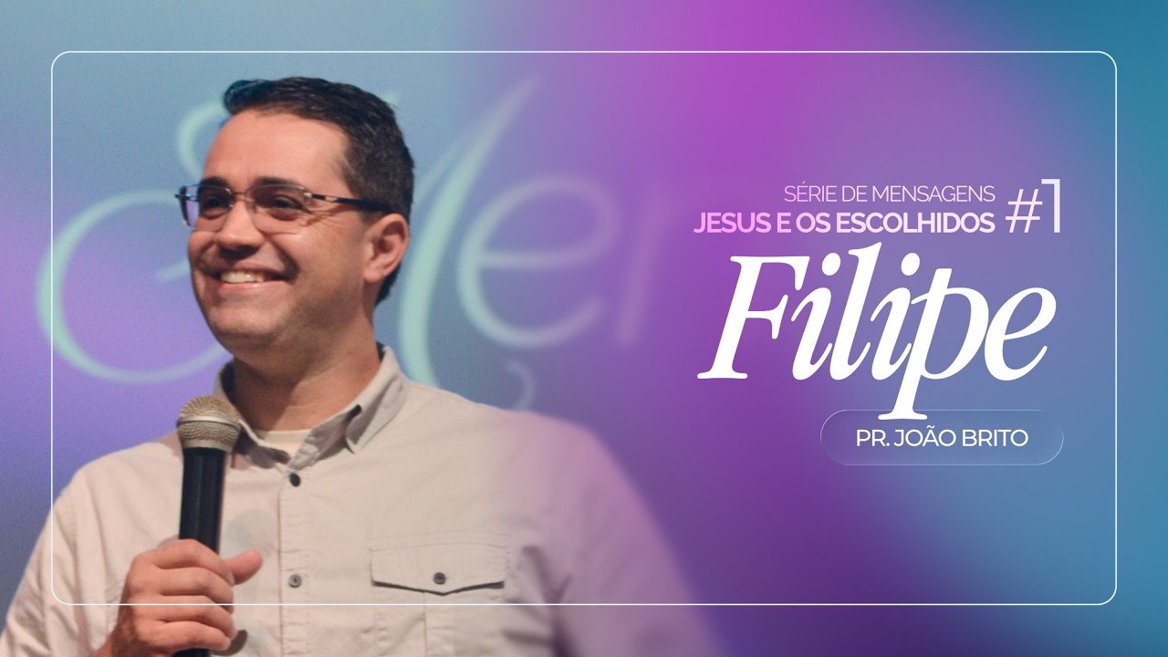 Jesus e os Escolhidos: Filipe #1 | Pr. João Brito | 01/03/26
